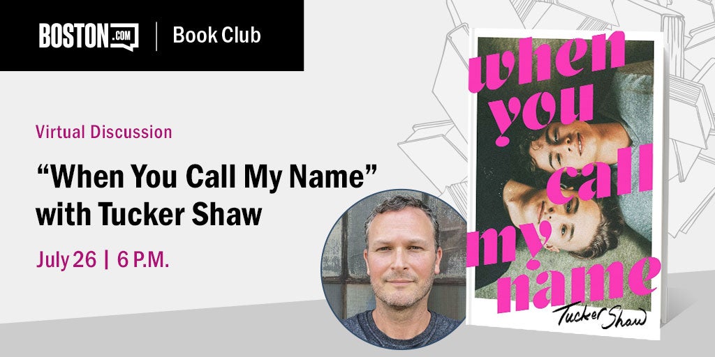 Join author Tucker Shaw and Christina Pascucci Ciampa on Wednesday, July 26 at 6 p.m., for a discussion on debut novel, "When You Call My Name"