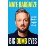 "Big Dumb Eyes: Stories From a Simpler Mind" by Nate Bargatze.